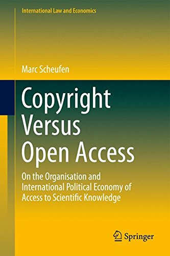 Copyright Versus Open Access: On the Organisation and International Political Economy of Access to Scientific Knowledge (International Law and Economics)