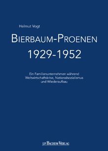 Bierbaum-Proenen 1929-1952: Ein Familienunternehmen während Weltwirtschaftskrise, Nationalsozialismus und Wiederaufbau