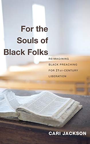 For the Souls of Black Folks: Reimagining Black Preaching for Twenty-First-Century Liberation