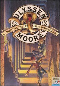 La bottega delle mappe dimenticate (Il battello a vapore. Ulysses Moore)