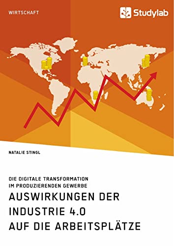 Auswirkungen der Industrie 4.0 auf die Arbeitsplätze. Die digitale Transformation im produzierenden Gewerbe
