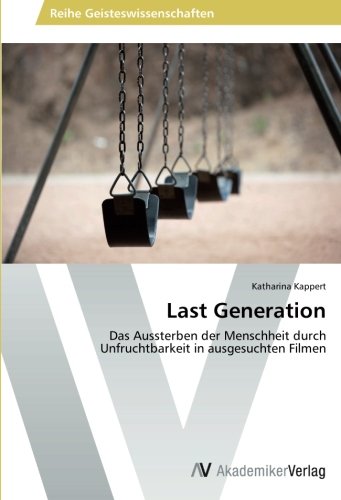 Last Generation: Das Aussterben der Menschheit durch Unfruchtbarkeit in ausgesuchten Filmen
