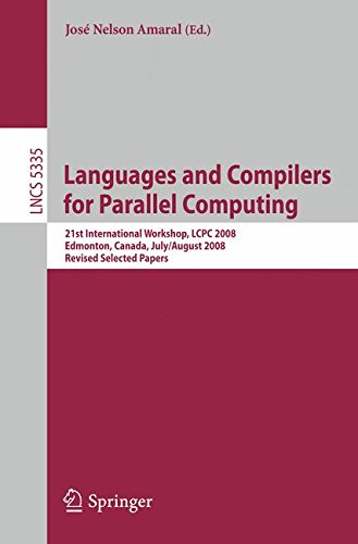 Languages and Compilers for Parallel Computing: 21st International Workshop, LCPC 2008, Edmonton, Canada, July 31 - August 2, 2008, Revised Selected Papers (Lecture Notes in Computer Science)