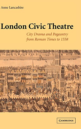 London Civic Theatre: City Drama and Pageantry from Roman Times to 1558
