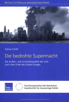 Die bedrohte Supermacht: Die Außen- und Sicherheitspolitik der USA nach dem Ende des Kalten Krieges (Berliner Schriften zur Internationalen Politik)