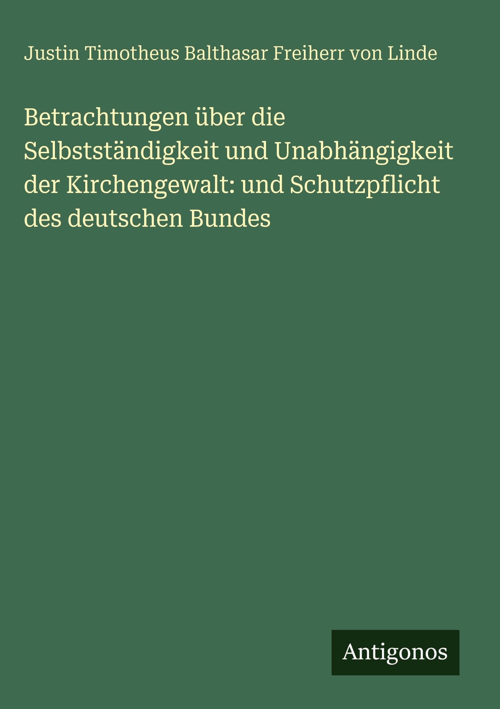 Betrachtungen über die Selbstständigkeit und Unabhängigkeit der Kirchengewalt: und Schutzpflicht des deutschen Bundes