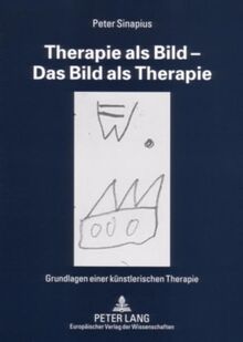 Therapie als Bild – Das Bild als Therapie: Grundlagen einer künstlerischen Therapie- Mit einem Vorwort von Peer de Smit