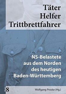 Täter Helfer Trittbrettfahrer, Bd. 8: NS-Belastete aus dem Norden des heutigen Baden-Württemberg