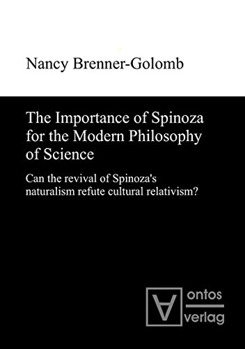 The Importance of Spinoza for the Modern Philosophy of Science: Can the revival of Spinoza's naturalism refute cultural relativism?