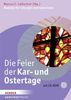 Die Feier der Kar- und Ostertage: Modelle für Liturgie und Gemeinde (Gemeinde Praxis)