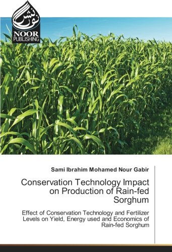 Conservation Technology Impact on Production of Rain-fed Sorghum: Effect of Conservation Technology and Fertilizer Levels on Yield, Energy used and Economics of Rain-fed Sorghum