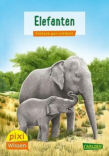 Pixi Wissen 18: Elefanten: Einfach gut erklärt! | Allgemeinwissen für Grundschulkinder (18)