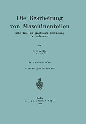 Die Bearbeitung von Maschinenteilen: Nebst Tafel zur Graphischen Bestimmung der Arbeitszeit