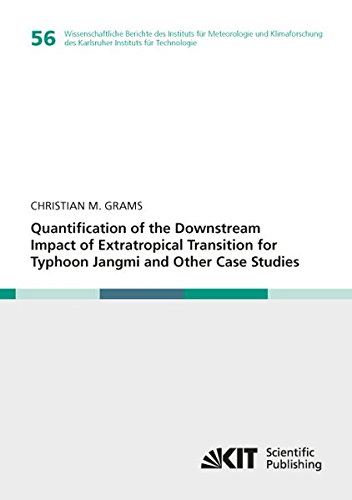 Quantification of the Downstream Impact of Extratropical Transition for Typhoon Jangmi and Other Case Studies (Wissenschaftliche Berichte des ... des Karlsruher Instituts für Technologie)