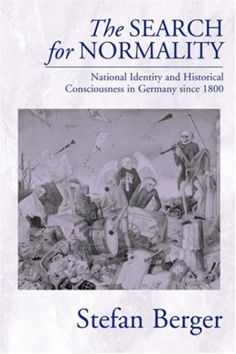 The Search for Normality: National Identity and Historical Consciousness in Germany Since 1800