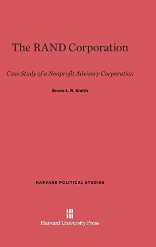 The RAND Corporation: Case Study of a Nonprofit Advisory Corporation (Harvard Political Studies, Band 10)