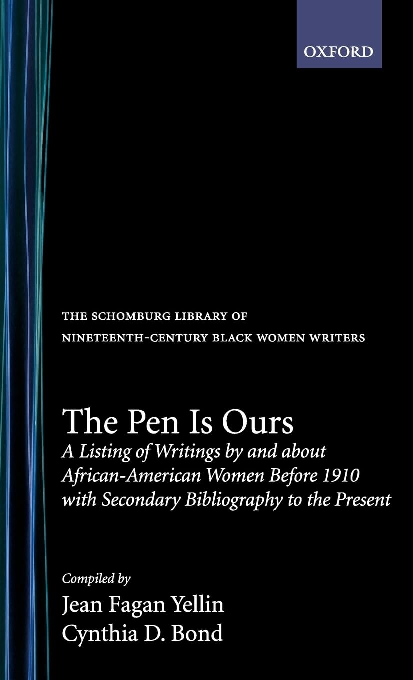 The Pen Is Ours: A Listing of Writings by and about African-American Women Before 1910 with Secondary Bibliography to the Present (SCHOMBURG LIBRARY OF NINETEENTH-CENTURY BLACK WOMEN WRITERS)