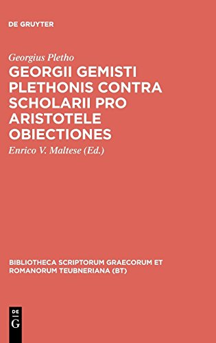 Georgii Gemisti Plethonis contra scholarii pro Aristotele obiectiones (Bibliotheca scriptorum Graecorum et Romanorum Teubneriana)