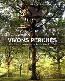 Vivons perchés : 50 créations originales de La cabane perchée