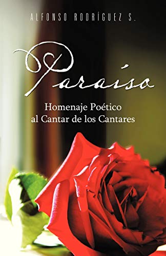 Paraíso: Homenaje Poético al Cantar de los Cantares: Homenaje Poetico Al Cantar de Los Cantares