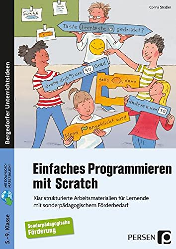 Einfaches Programmieren mit Scratch: Klar strukturierte Arbeitsmaterialien für Lernende mit sonderpädagogischem Förderbedarf (5. bis 9. Klasse)
