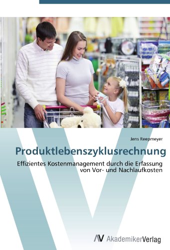 Produktlebenszyklusrechnung: Effizientes Kostenmanagement durch die Erfassung von Vor- und Nachlaufkosten