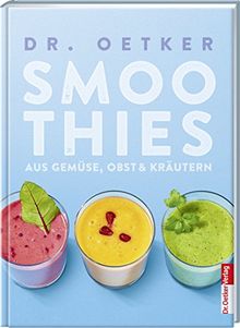 Smoothies: Aus Obst, Gemüse & Kräutern