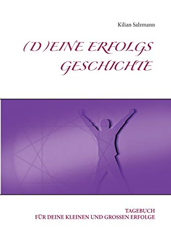 Deine Erfolgsgeschichte: Tagebuch für deine kleinen und grossen Erfolge