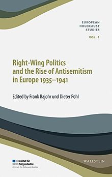 Right-Wing Politics and the Rise of Antisemitism in Europe 1935-1941 (European Holocaust Studies (hg. i.A. des Instituts für Zeitgeschichte von Frank Bajohr, Andrea Löw und Andreas Wirsching))