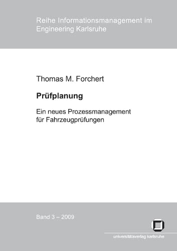 Prüfplanung : ein neues Prozessmanagement für Fahrzeugprüfungen (Reihe Informationsmanagement im Engineering Karlsruhe)