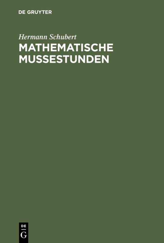 Mathematische Mußestunden: Eine Sammlung von Geduldspielen, Kunststücken und Unterhaltungsaufgaben mathematischer Natur