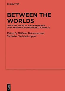 Between the Worlds: Contexts, Sources, and Analogues of Scandinavian Otherworld Journeys (Ergänzungsbände zum Reallexikon der Germanischen Altertumskunde, Band 118)