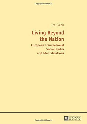 Living Beyond the Nation: European Transnational Social Fields and Identifications