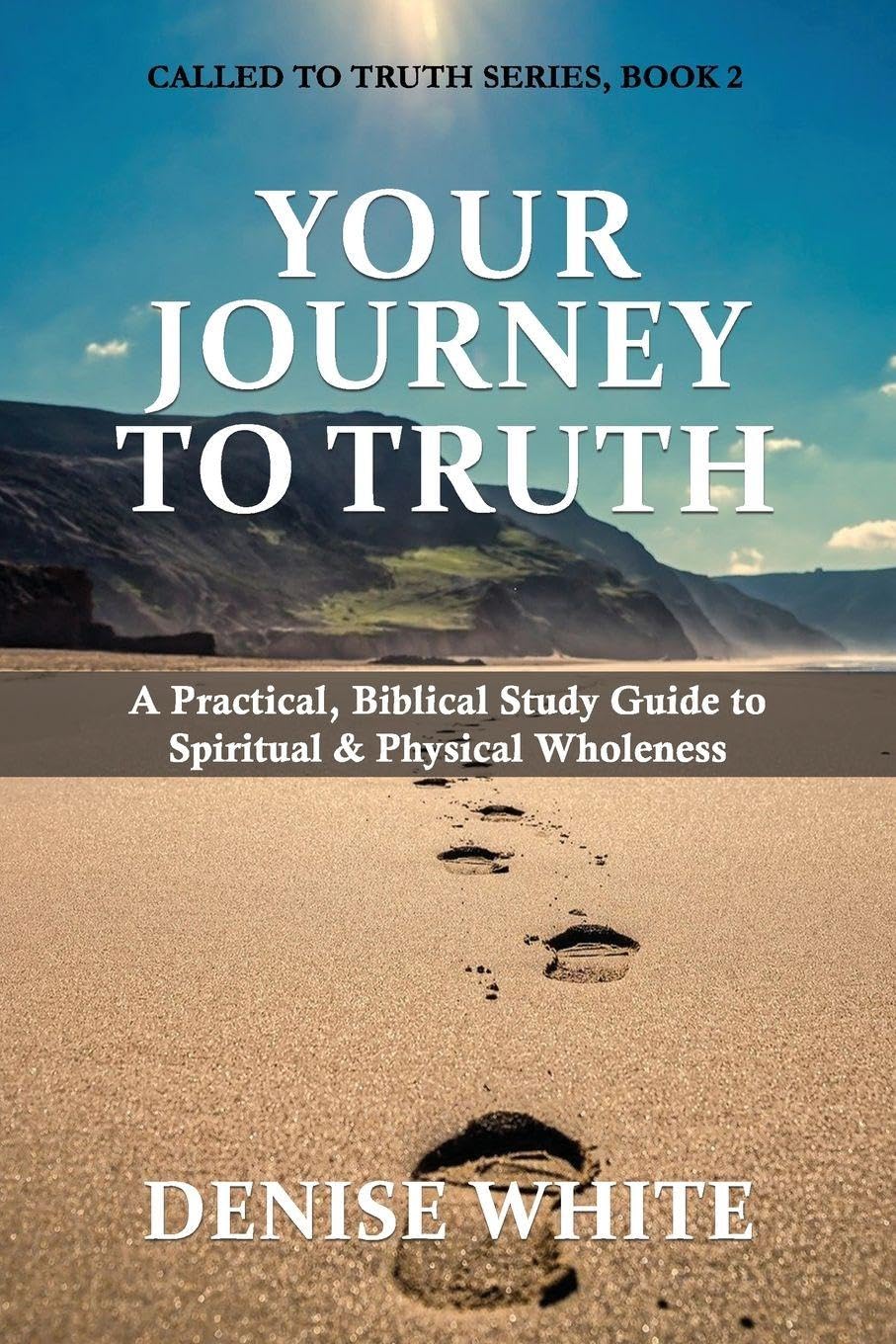 Your Journey to Truth: A Practical, Biblical Study Guide to Spiritual & Physical Wholeness