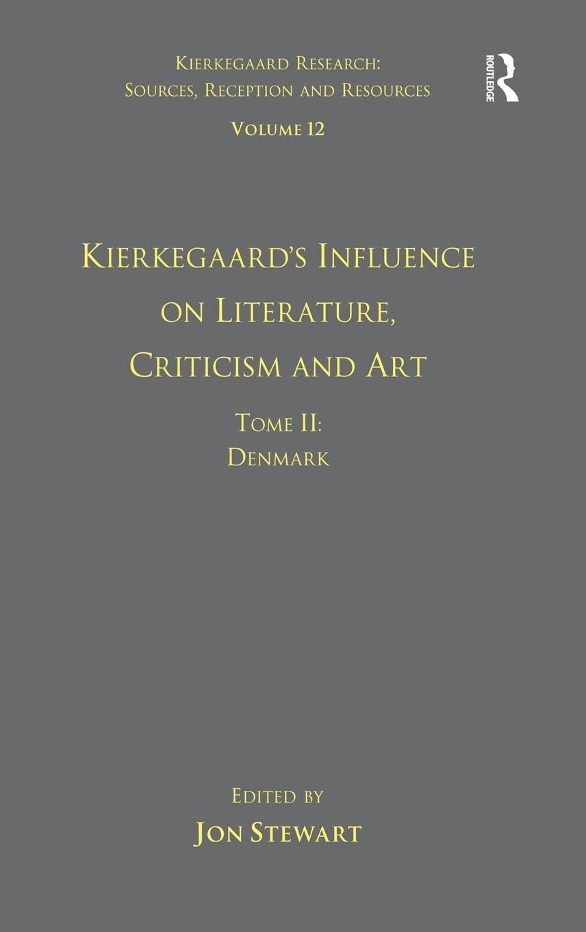 Volume 12, Tome II: Kierkegaard's Influence on Literature, Criticism and Art: Denmark (Kierkegaard Research: Sources, Reception and Resources, 12, Band 2)