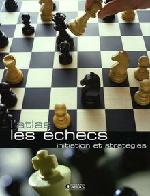 L'atlas les échecs : initiation et stratégies