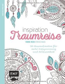 Inspiration Traumreise (Ausmalbuch für Erwachsene): 50 Ausmalmotive für mehr Entspannung und Achtsamkeit (Farbe rein - Stress raus)