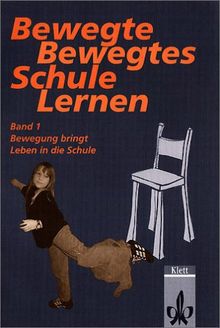 Bewegte Schule - bewegtes Lernen. Effektives Lernen durch Stressabbau und Bewegung, Dynamisches Sitzen, Gymnastik im Klassenzimmer: Bewegte Bewegtes ... Leben in die Schule. (Lernmaterialien): BD 1