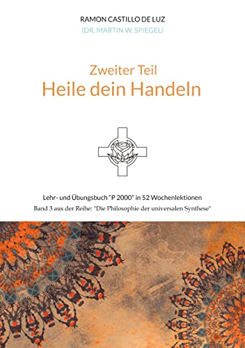 Zweiter Teil: HEILE DEIN HANDELN: Lehr- und Übungsbuch P 2000 in 52 Wochenlektionen: Werde Herr*in im Haus deiner Seele