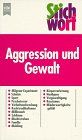 Stichwort Aggression und Gewalt