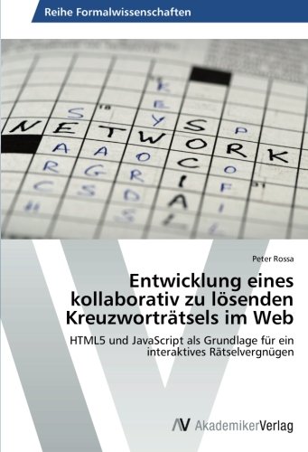 Entwicklung eines kollaborativ zu lösenden Kreuzworträtsels im Web: HTML5 und JavaScript als Grundlage für ein interaktives Rätselvergnügen
