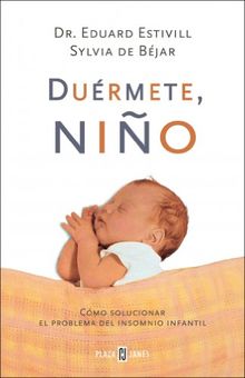 Duérmete, niño : cómo solucionar el problema del insomnio infantil (AUTOAYUDA Y SUPERACION)