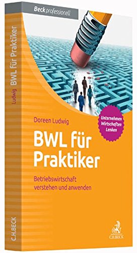 BWL für Praktiker: Betriebswirtschaft verstehen und anwenden