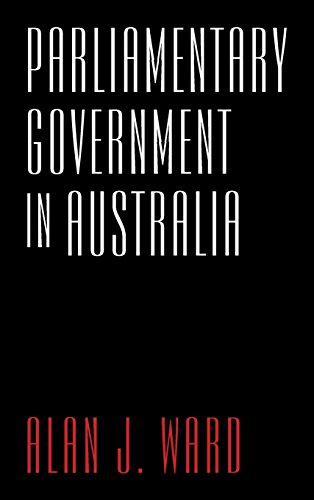 Parliamentary Government in Australia (Anthem-ASP Australasia Publishing Programme)