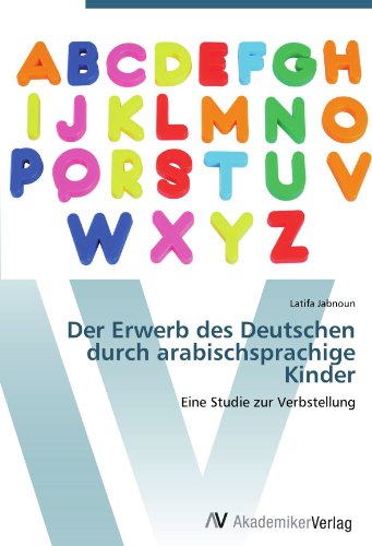 Der Erwerb des Deutschen durch arabischsprachige Kinder: Eine Studie zur Verbstellung
