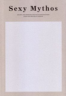 Sexy Mythos: Selbst- und Fremdbilder von KünstlerInnen, Ideas and Images of artists