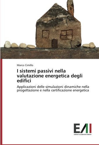 I sistemi passivi nella valutazione energetica degli edifici: Applicazioni delle simulazioni dinamiche nella progettazione e nella certificazione energetica