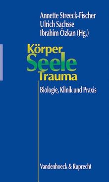 Körper, Seele, Trauma. Biologie, Klinik und Praxis (Hypomnemata)