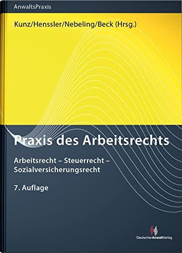 Praxis des Arbeitsrechts: Arbeitsrecht - Steuerrecht - Sozialversicherungsrecht (AnwaltsPraxis)
