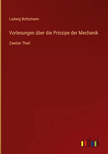 Vorlesungen über die Prinzipe der Mechanik: Zweiter Theil
